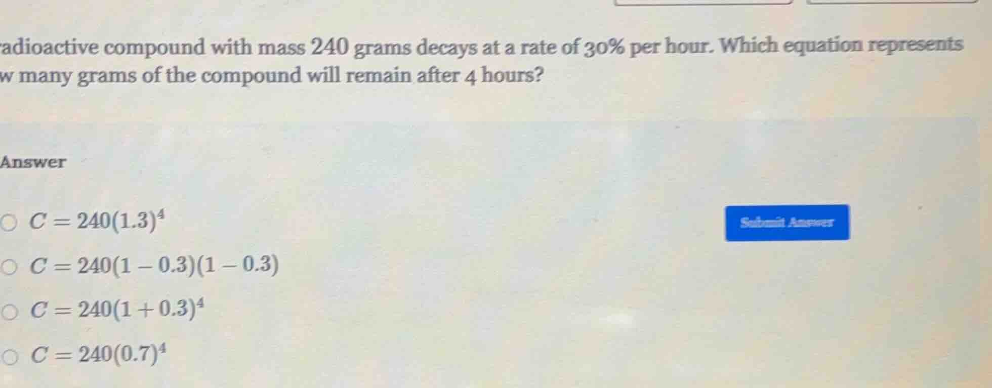 radioactive compound with mass 240 grams decays at a rate of 30% per ho…