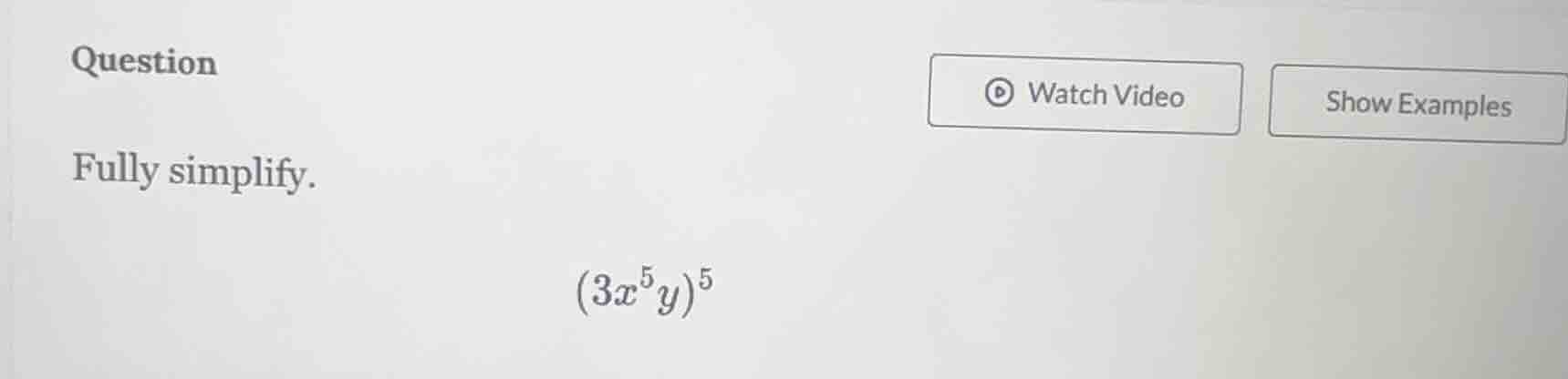 question fully simplify. \\((3x^5y)^5\\)