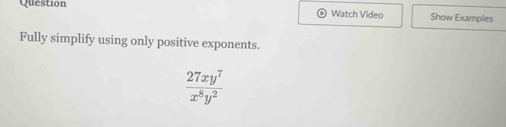 question fully simplify using only positive exponents. \\(\\frac{27xy^{…