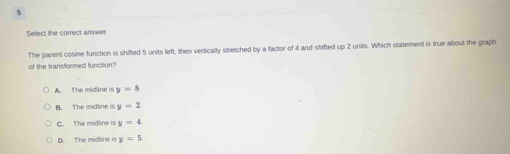 select the correct answer. the parent cosine function is shifted 5 unit…