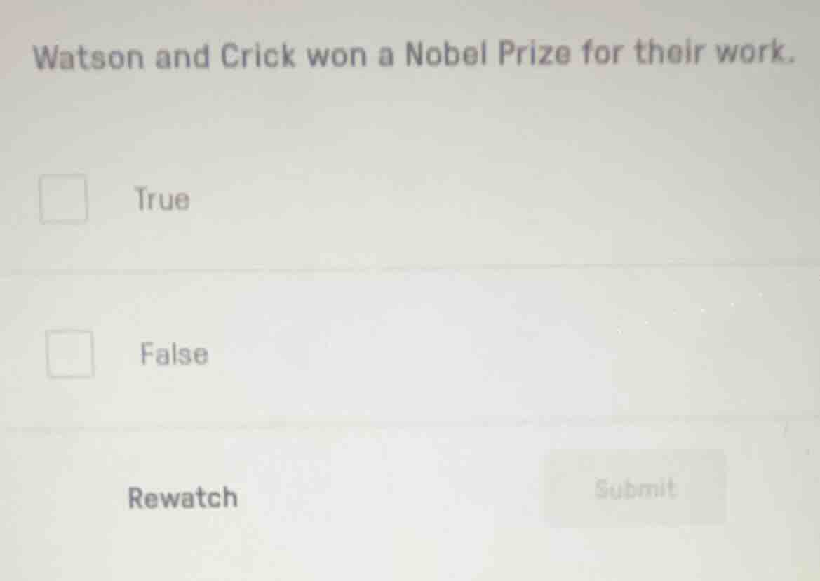 watson and crick won a nobel prize for their work. true false rewatch s…