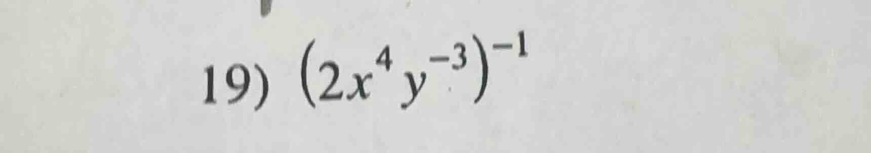 19) $(2x^{4}y^{-3})^{-1}$