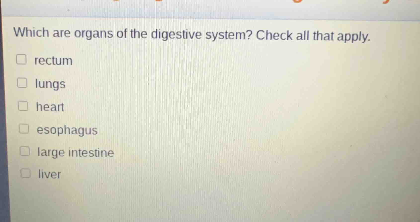 which are organs of the digestive system? check all that apply. rectum …