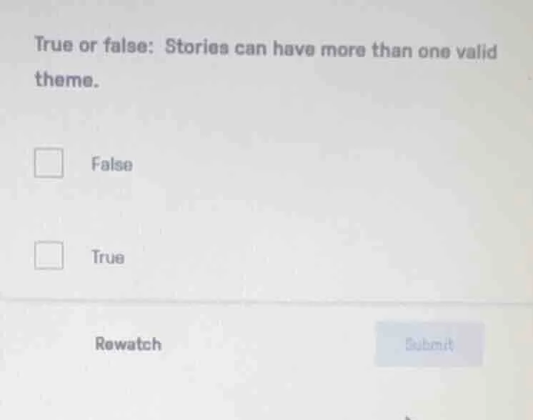 true or false: stories can have more than one valid theme. false true r…