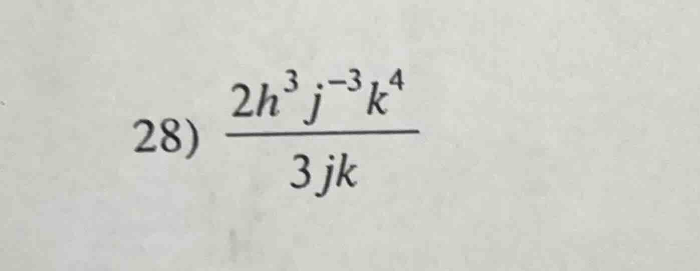 28) \\(\frac{2h^{3}j^{-3}k^{4}}{3jk}\\)