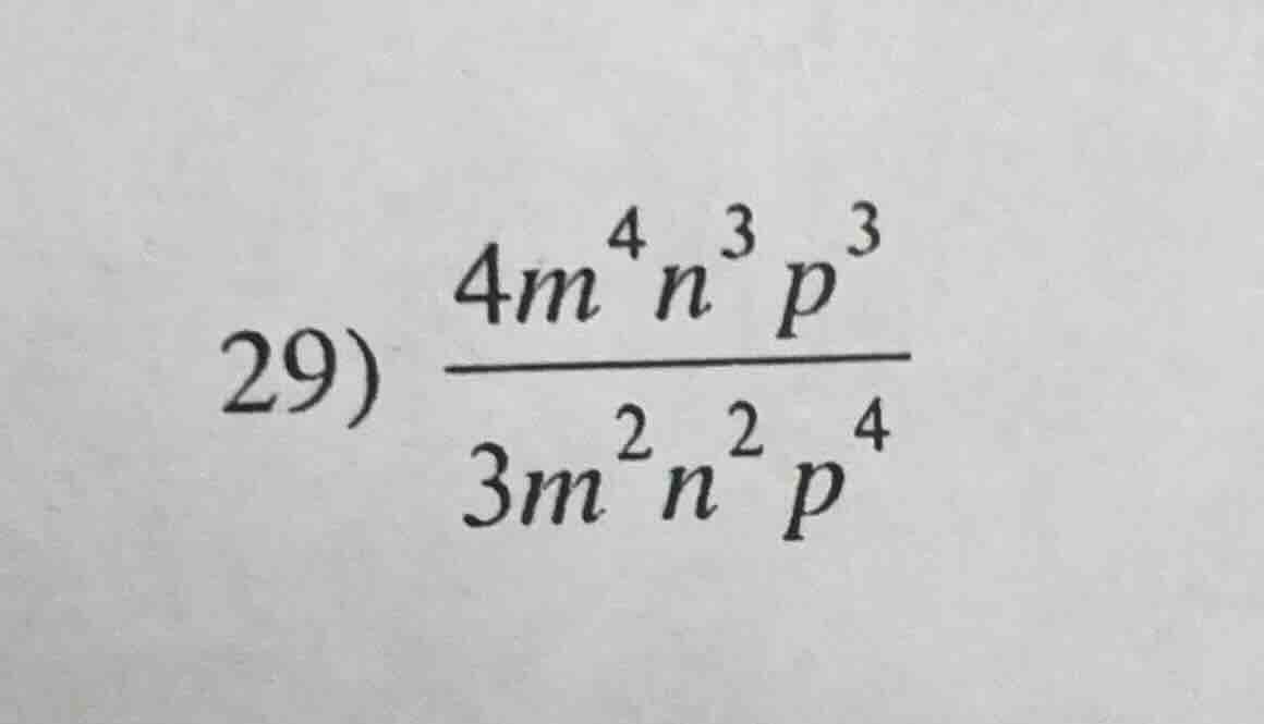 29) \\(\frac{4m^{4}n^{3}p^{3}}{3m^{2}n^{2}p^{4}}\\)