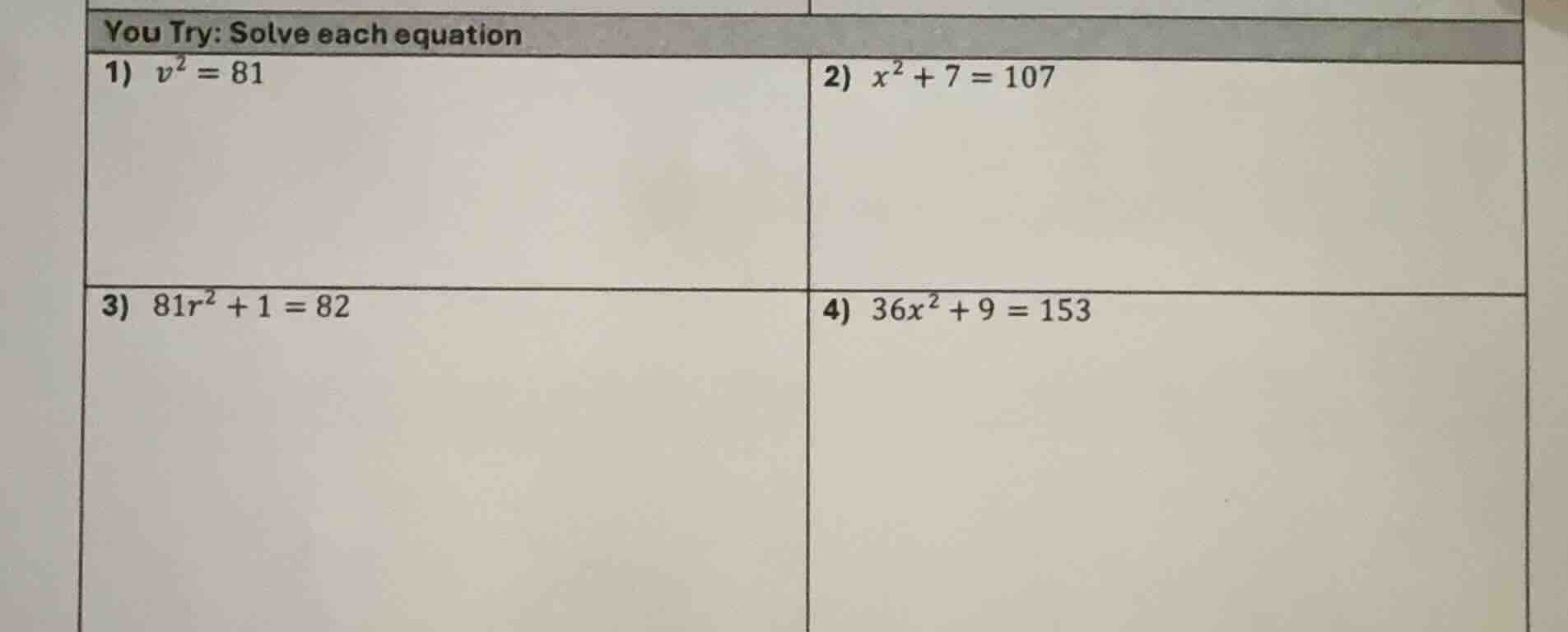 you try: solve each equation 1) $v^2 = 81$ 2) $x^2 + 7 = 107$ 3) $81r^2…