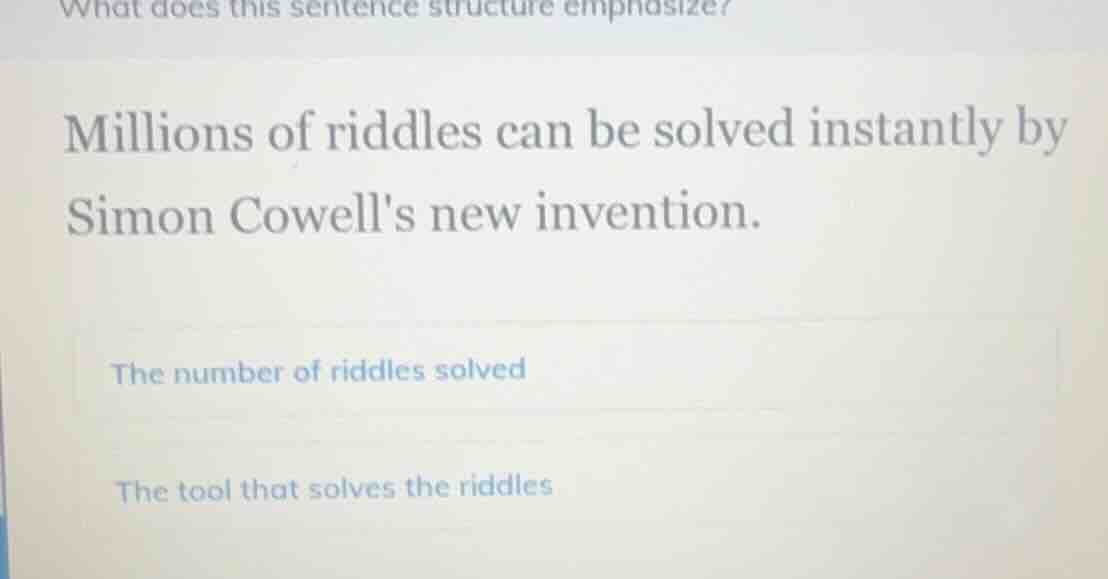 what does this sentence structure emphasize? millions of riddles can be…