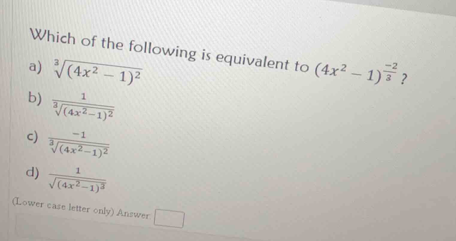 which of the following is equivalent to ((4x^2 - 1)^{\frac{-2}{3}})? a)…