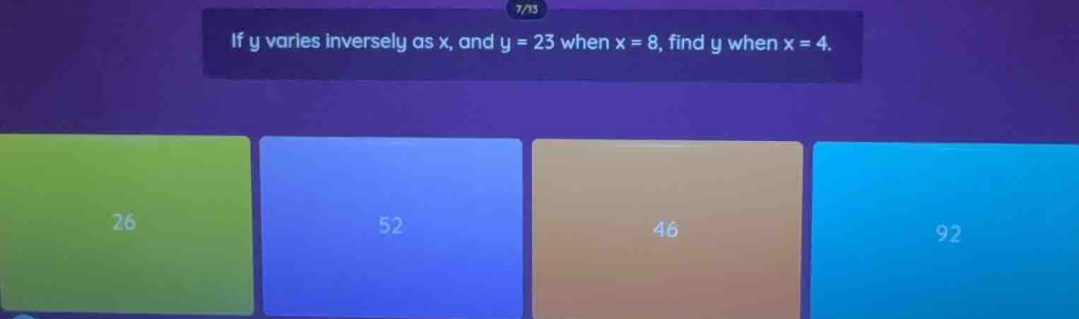 if y varies inversely as x, and y = 23 when x = 8, find y when x = 4.