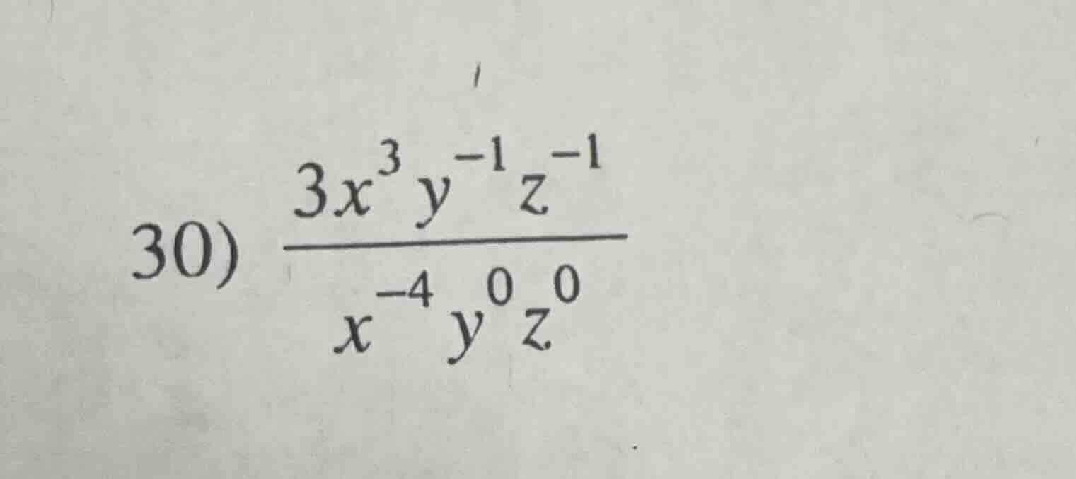 30) \\(\frac{3x^{3}y^{-1}z^{-1}}{x^{-4}y^{0}z^{0}}\\)