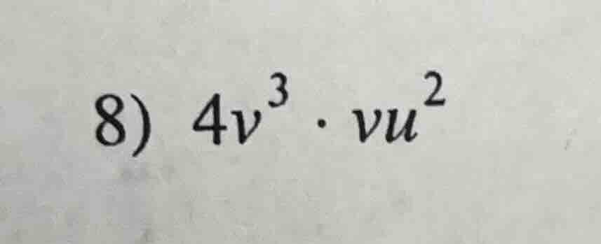 8) $4v^{3} cdot vu^{2}$