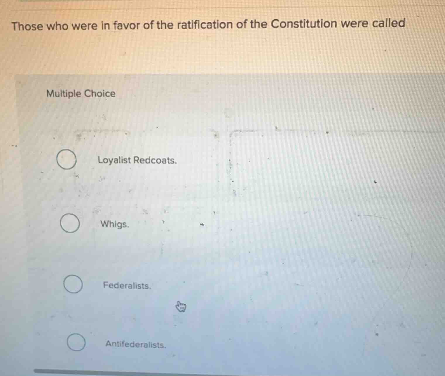 those who were in favor of the ratification of the constitution were ca…
