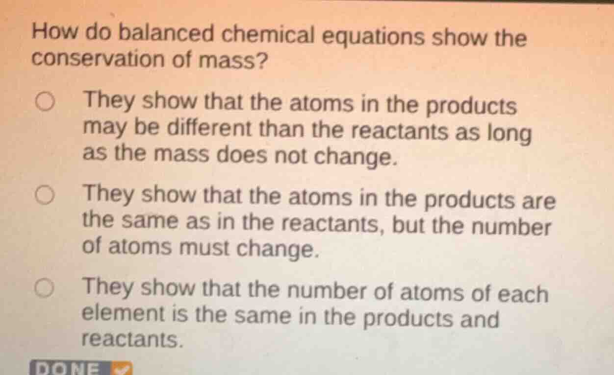 how do balanced chemical equations show the conservation of mass? they …