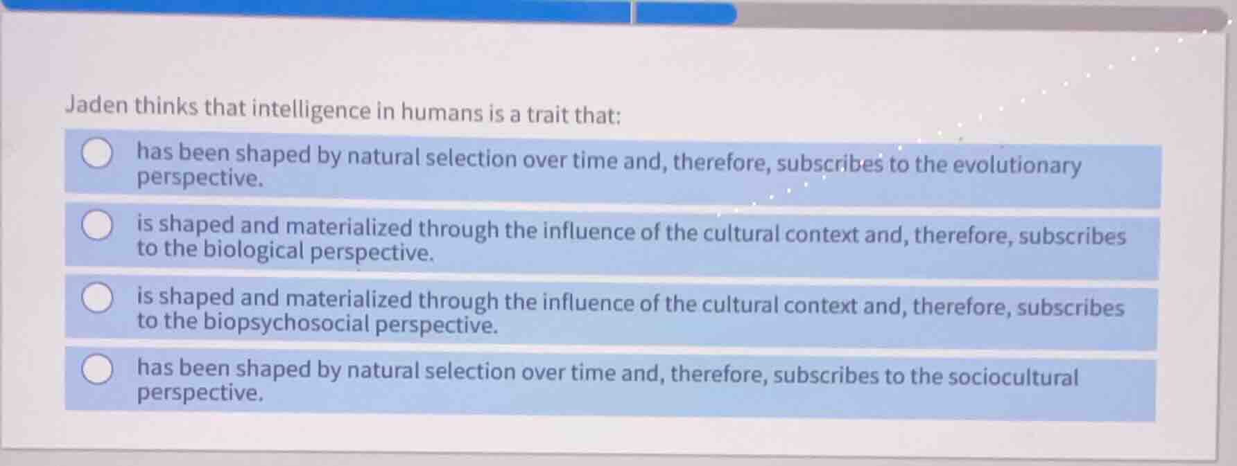 jaden thinks that intelligence in humans is a trait that: has been shap…