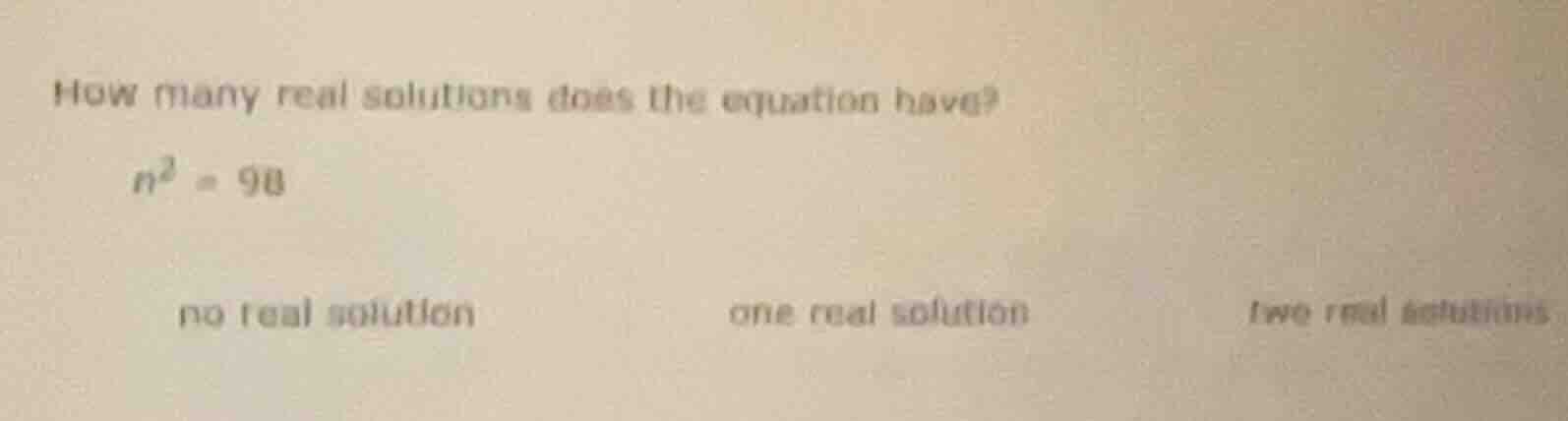 how many real solutions does the equation have? $n^2 = 98$ no real solu…
