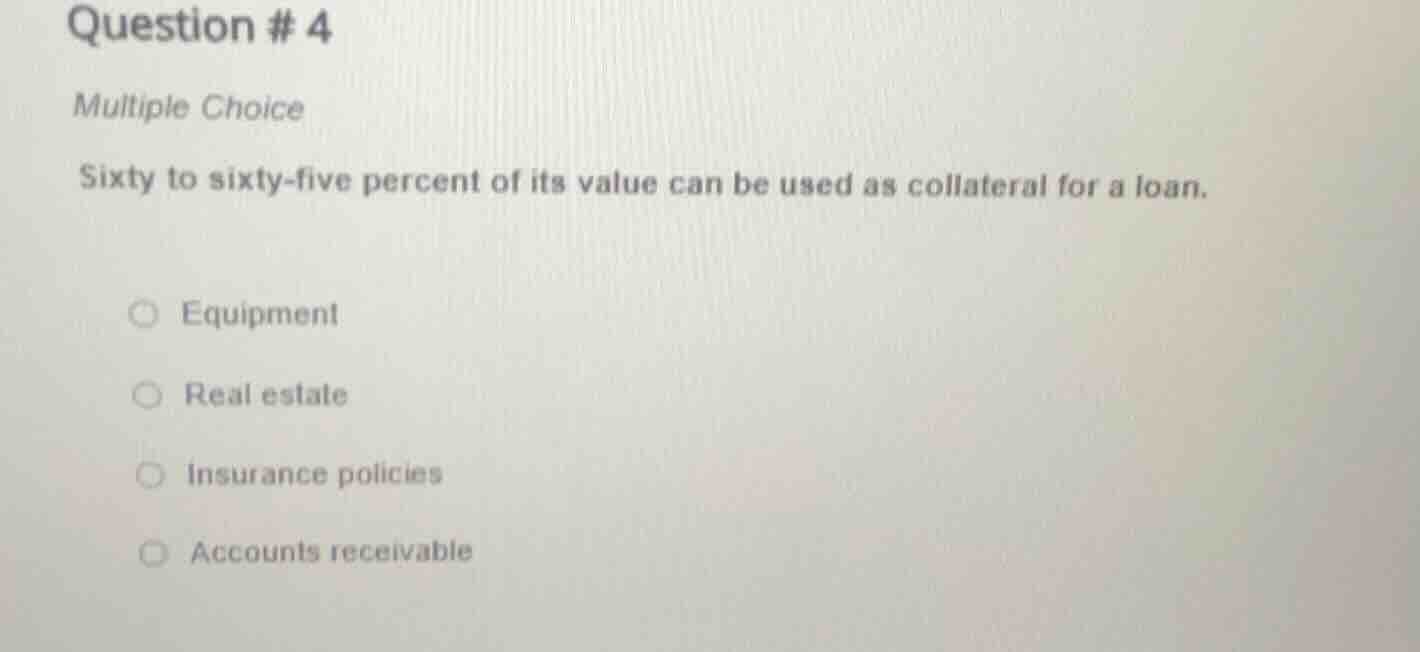 question # 4 multiple choice sixty to sixty - five percent of its value…