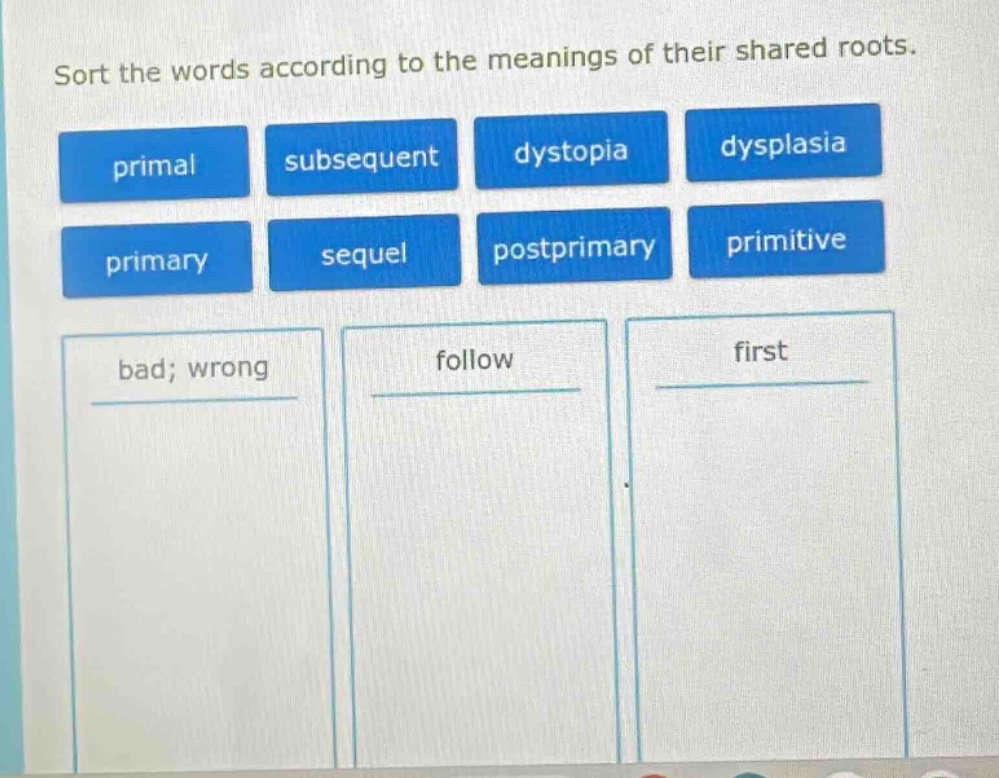 sort the words according to the meanings of their shared roots. primal …