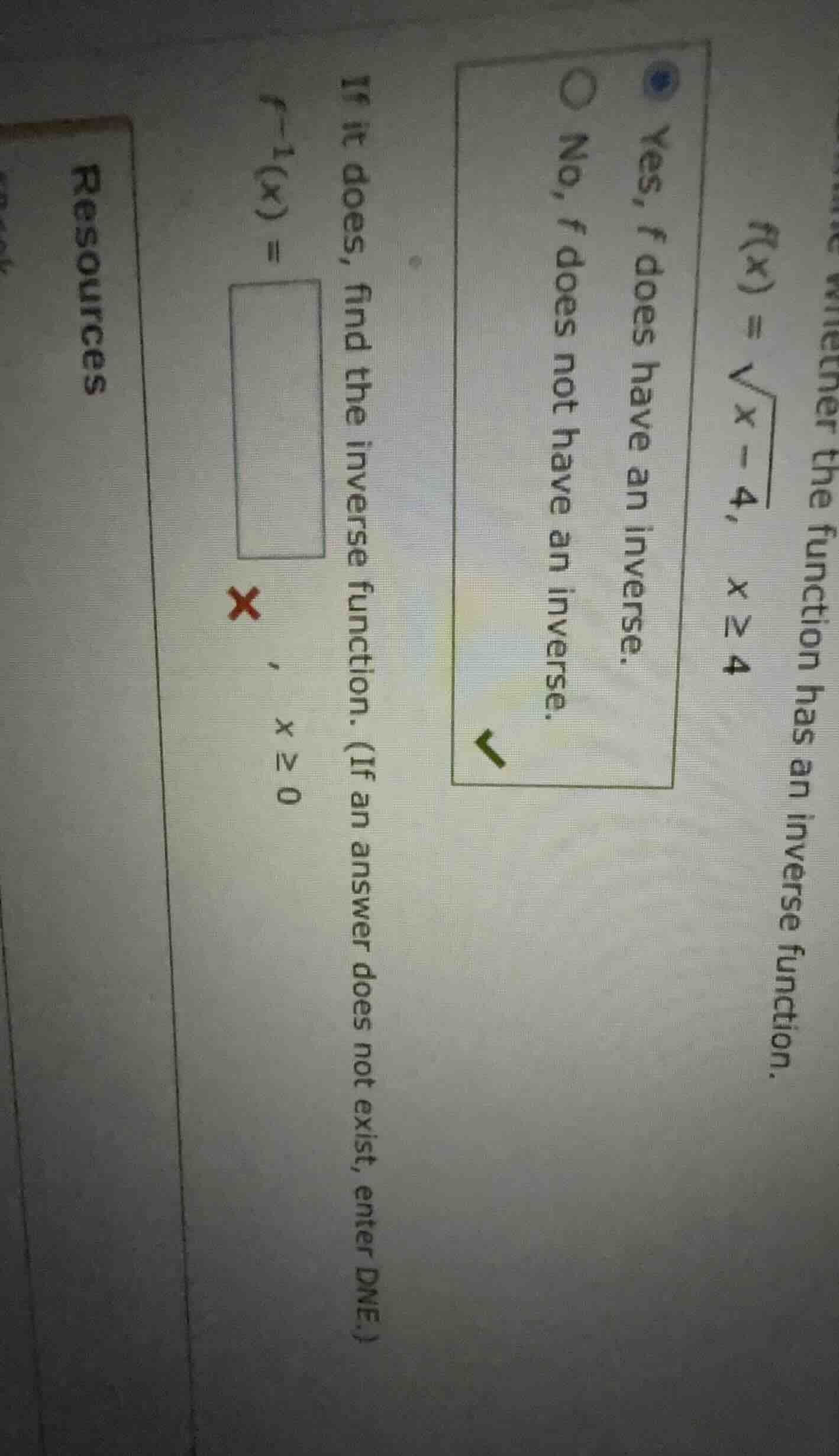 whether the function has an inverse function. $f(x) = \\sqrt{x - 4}$, $…