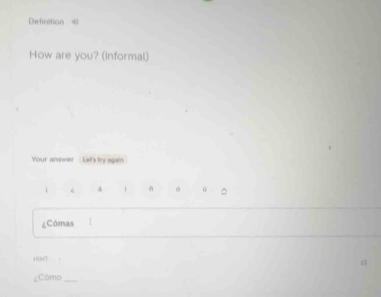 definition 40 how are you? (informal) your answer lets try again hint ¿…