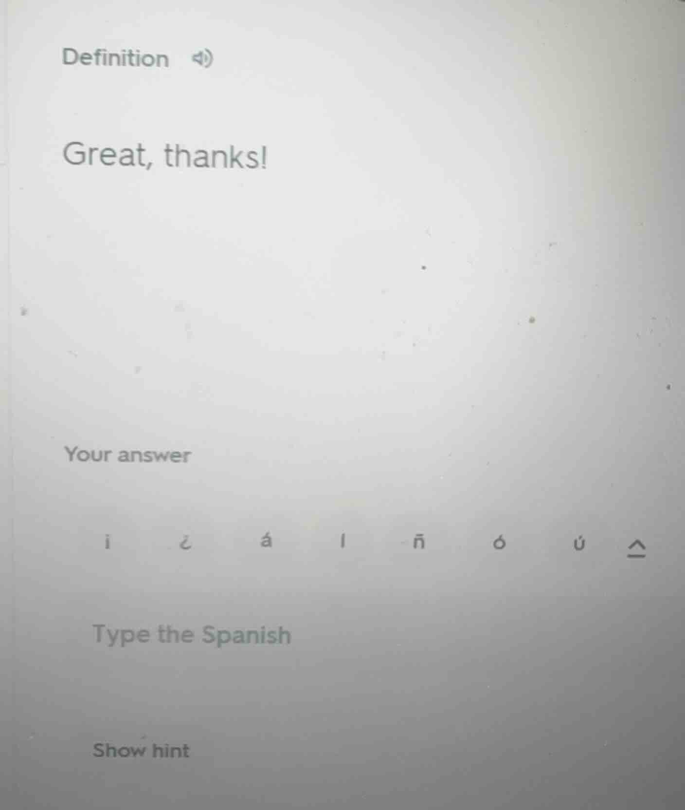 definition great, thanks! your answer type the spanish show hint