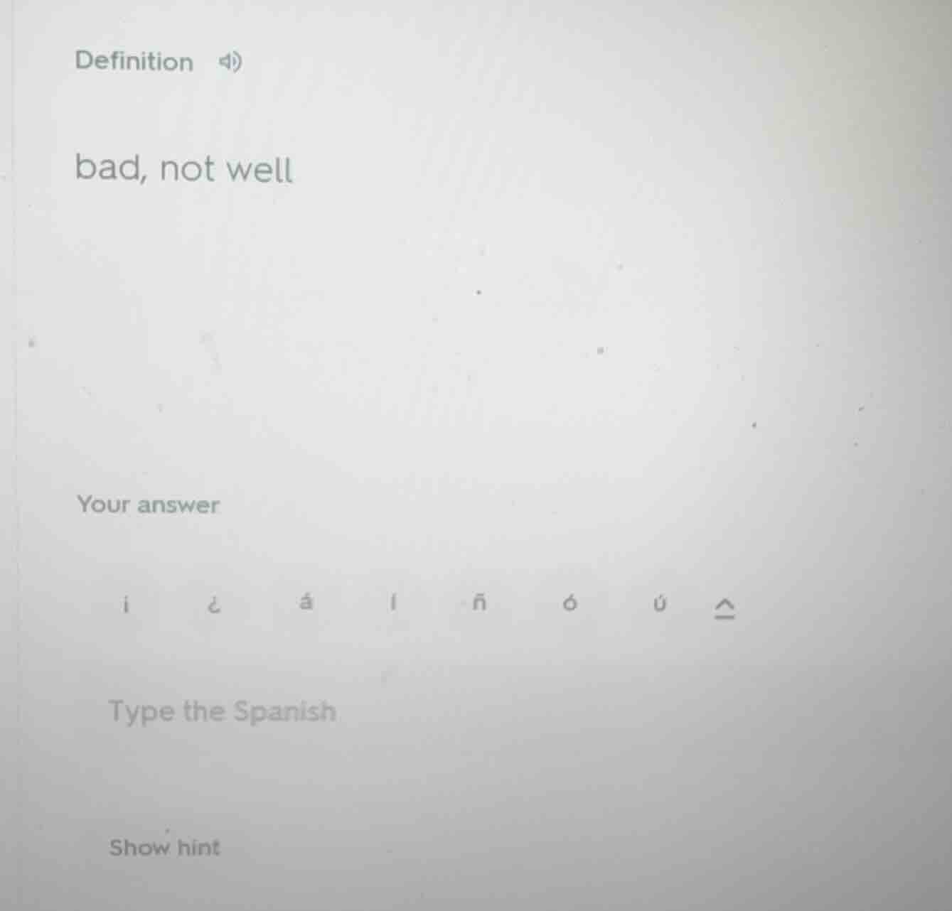definition bad, not well your answer type the spanish show hint