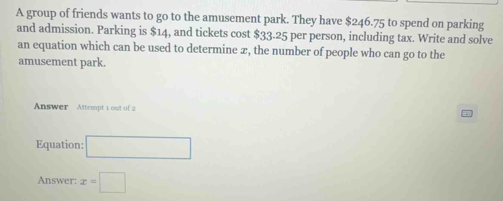 a group of friends wants to go to the amusement park. they have $246.75…