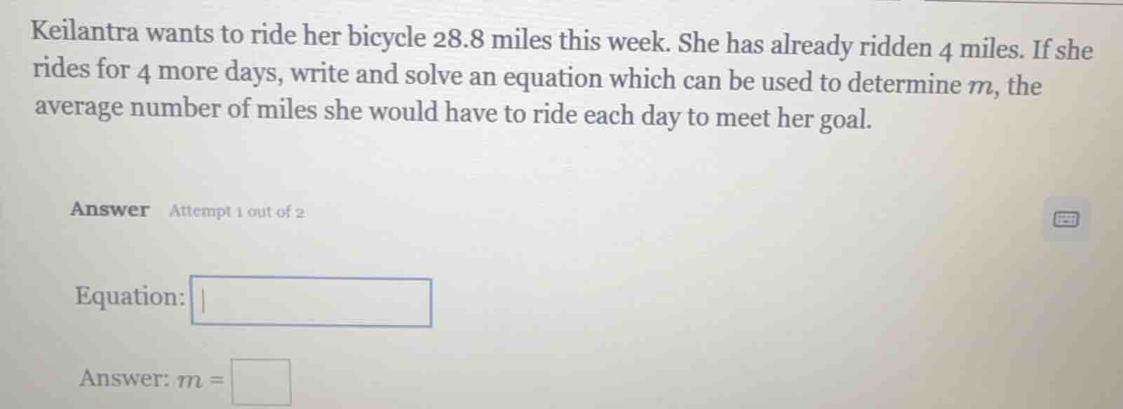 keilantra wants to ride her bicycle 28.8 miles this week. she has alrea…