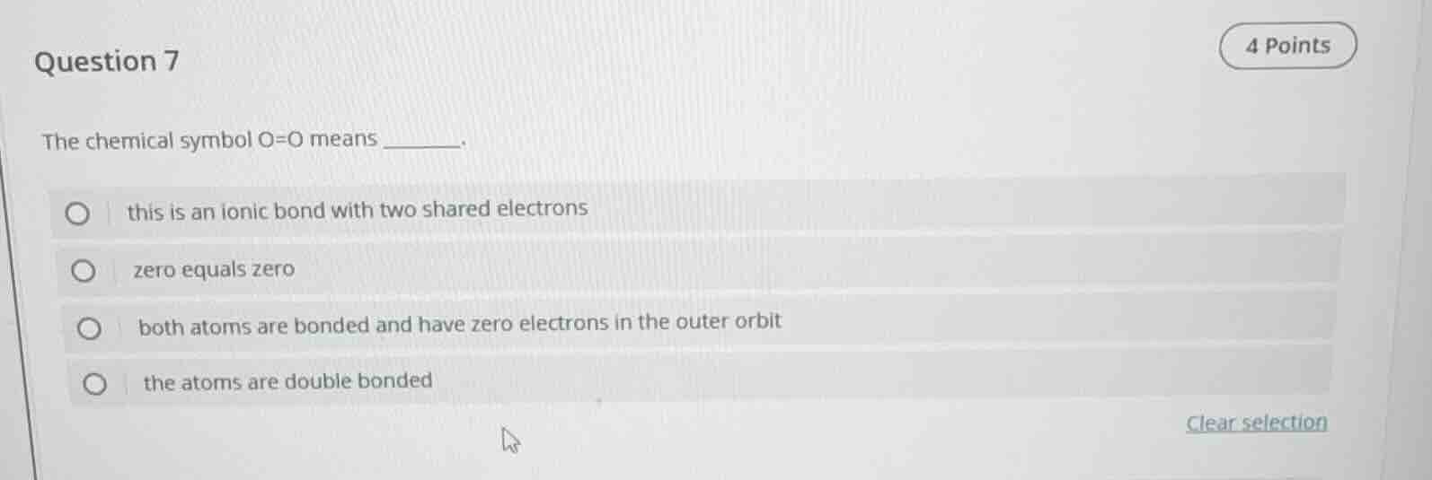 question 7 the chemical symbol o=o means ______. this is an ionic bond …
