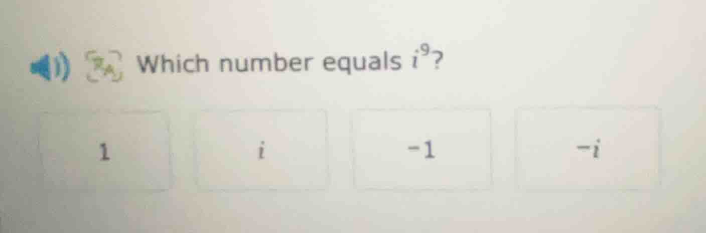 which number equals $i^9$? 1, $i$, $-1$, $-i$