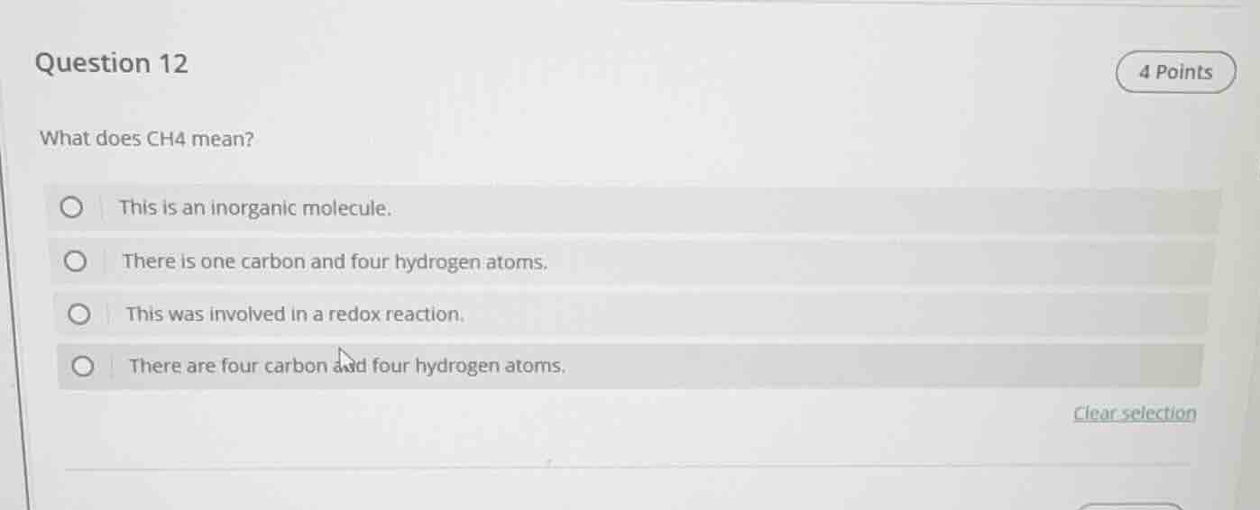 question 12 4 points what does ch4 mean? ○ this is an inorganic molecul…