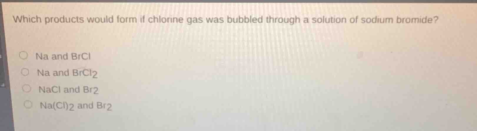 which products would form if chlorine gas was bubbled through a solutio…
