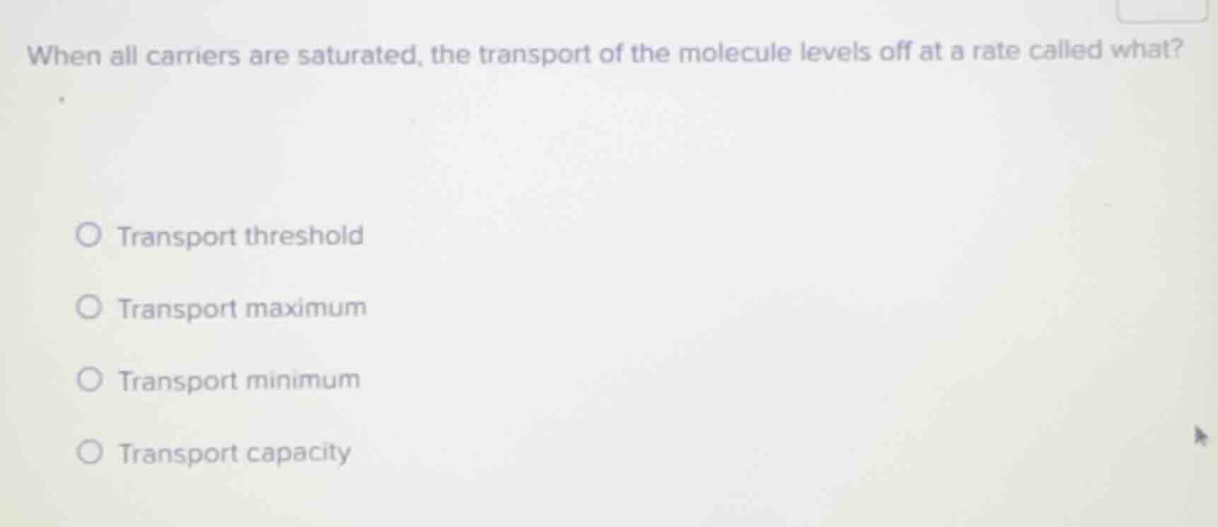 when all carriers are saturated, the transport of the molecule levels o…