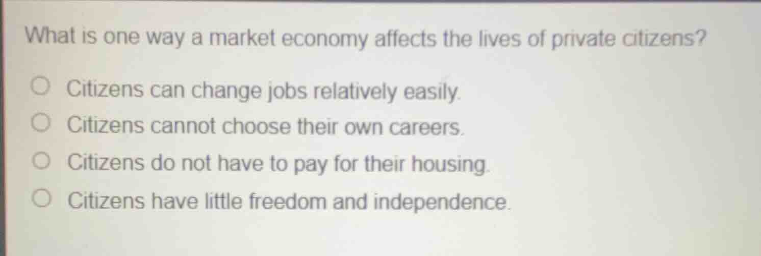 what is one way a market economy affects the lives of private citizens?…