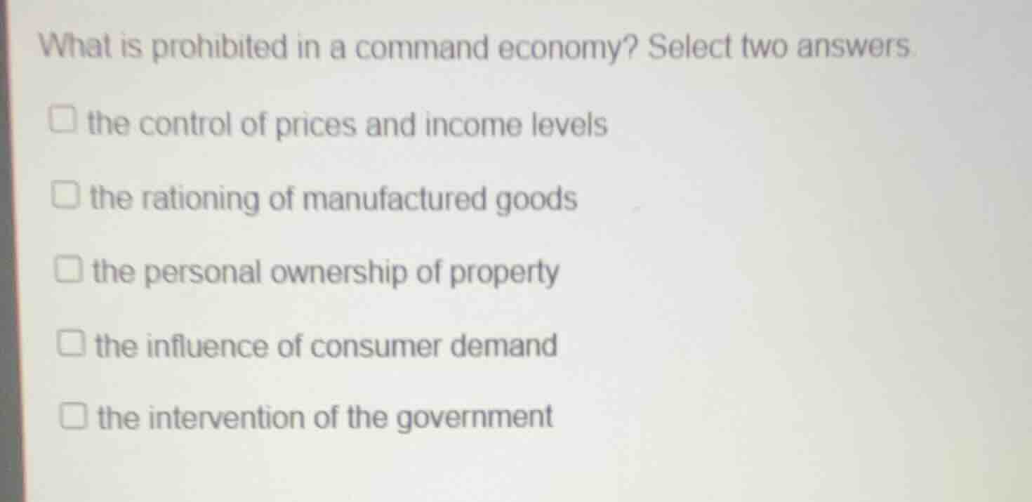 what is prohibited in a command economy? select two answers the control…