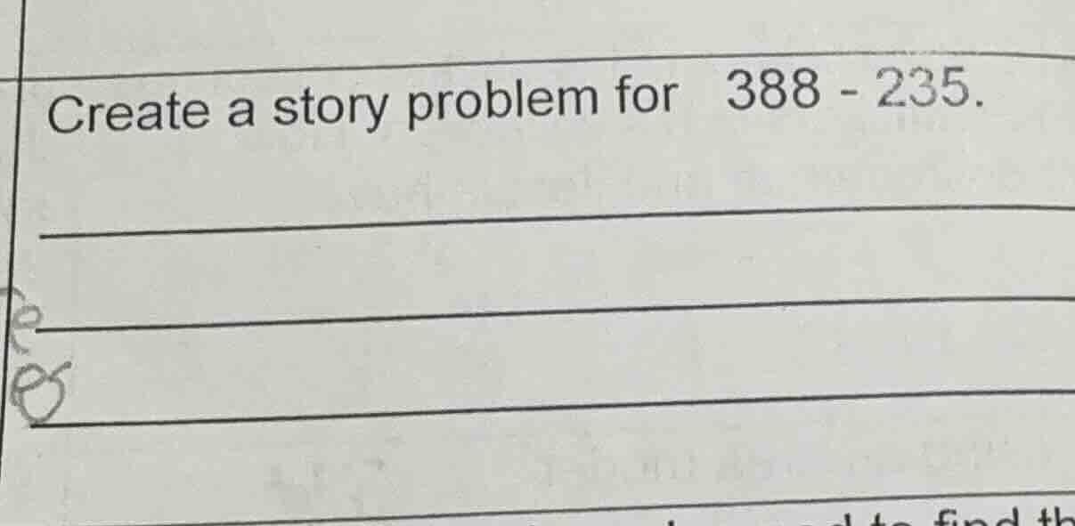 create a story problem for 388 - 235.