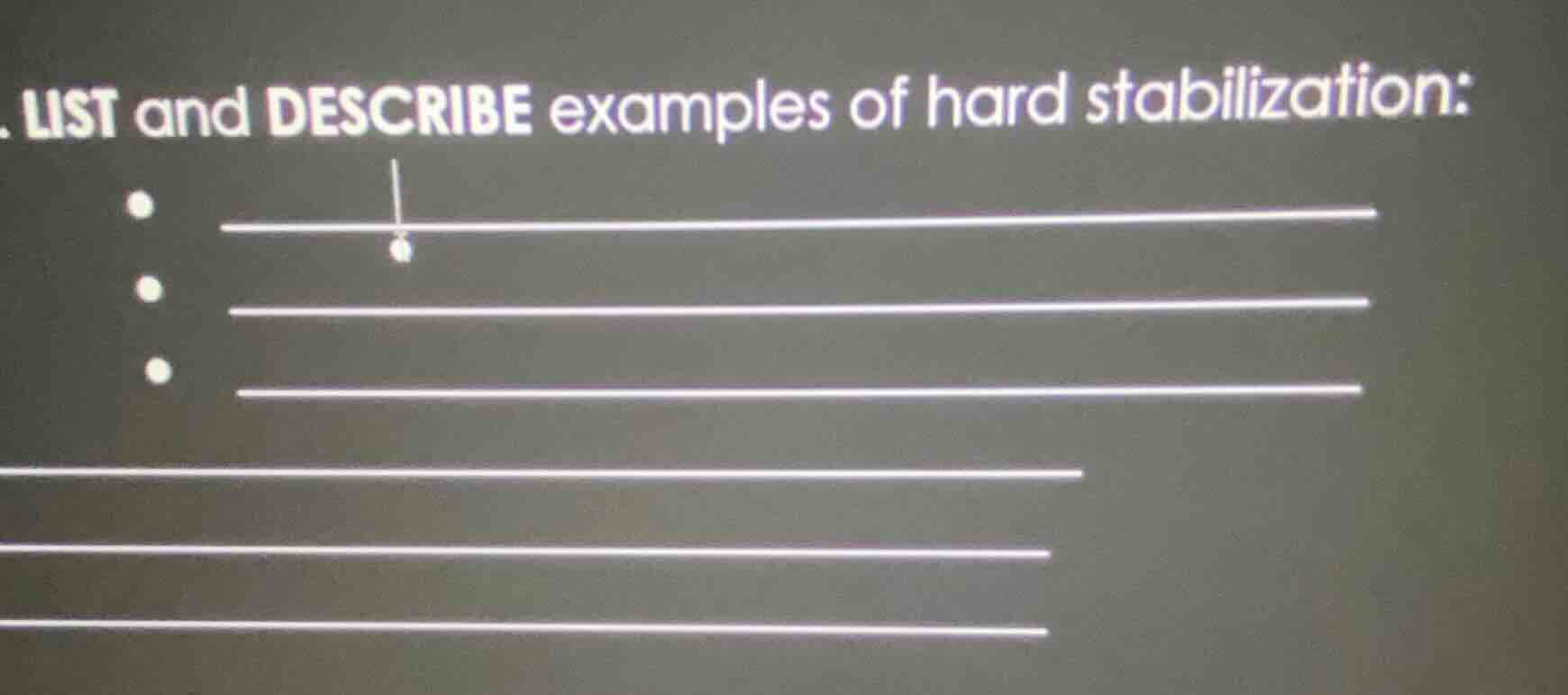 list and describe examples of hard stabilization: