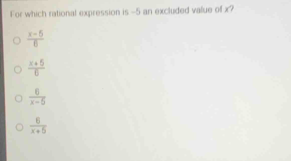 for which rational expression is -5 an excluded value of x? $\\frac{x -…