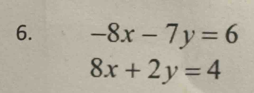 6. \\(-8x - 7y = 6\\)\\(8x + 2y = 4\\)