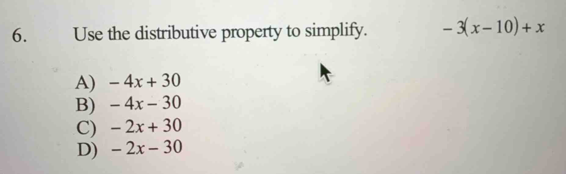 6. use the distributive property to simplify. $-3(x - 10)+x$ a) $-4x + …