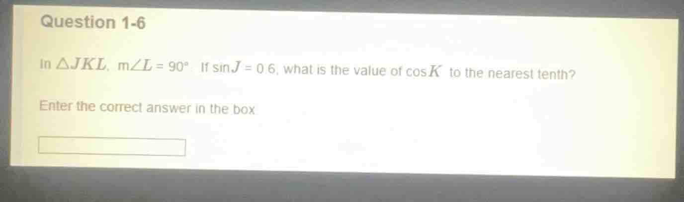 question 1-6 in $\\triangle jkl$, $m\\angle l = 90^\\circ$. if $\\sin j…