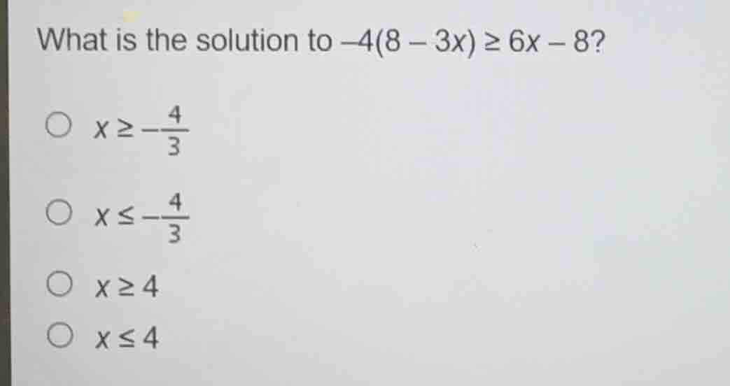 what is the solution to $-4(8 - 3x) \\geq 6x - 8$?\ \ $\\bigcirc$ $x \\…