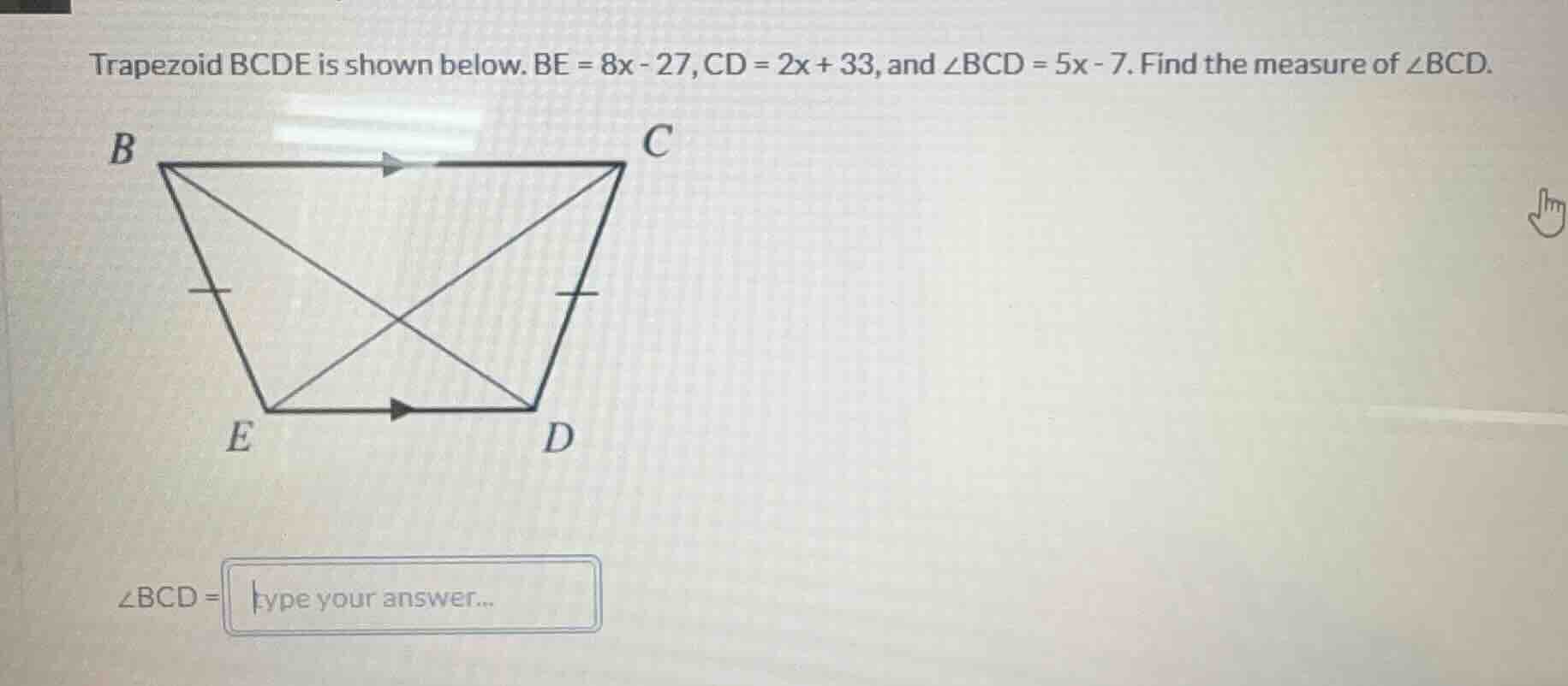 trapezoid bcde is shown below. be = 8x - 27, cd = 2x + 33, and ∠bcd = 5…