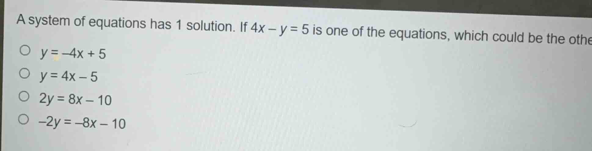 a system of equations has 1 solution. if $4x - y = 5$ is one of the equ…
