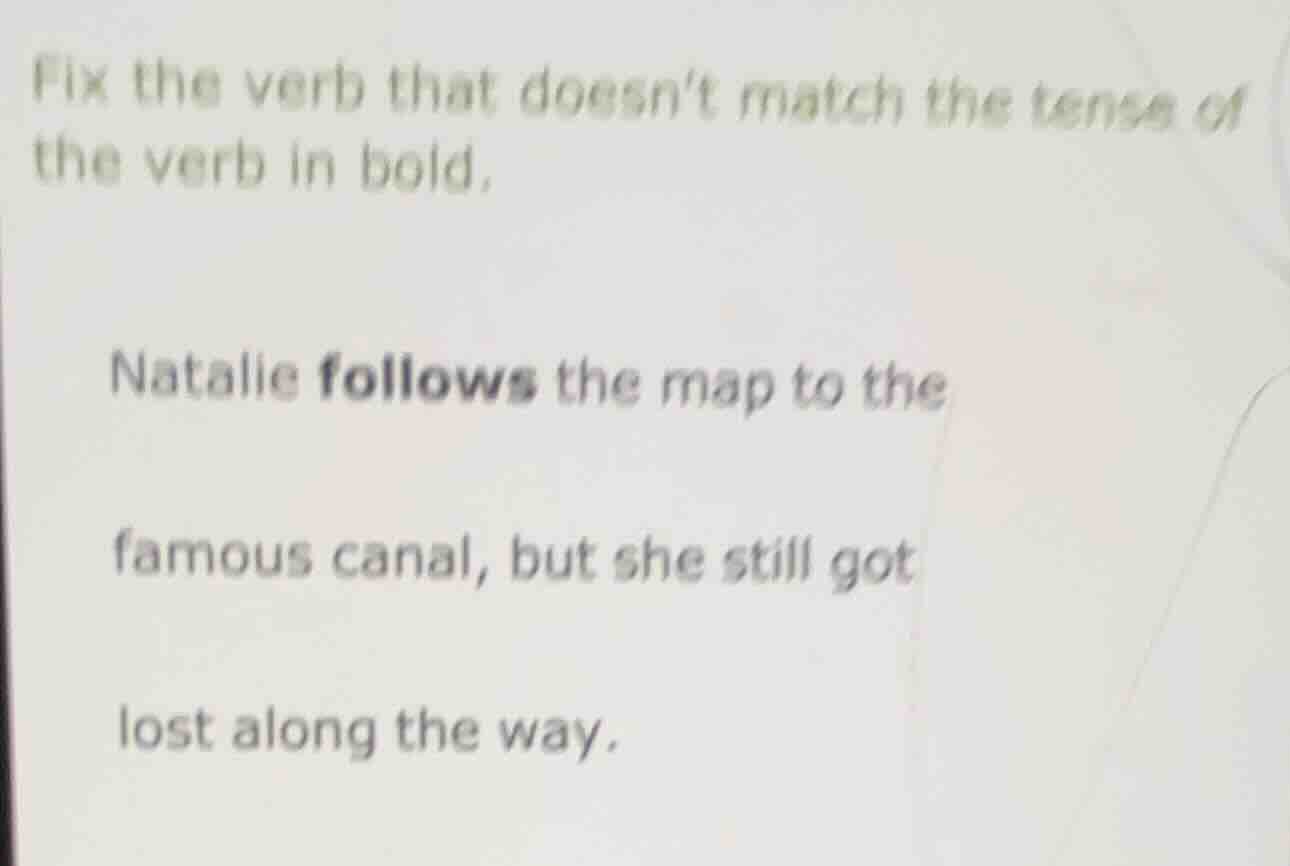 fix the verb that doesnt match the tense of the verb in bold. natalie f…