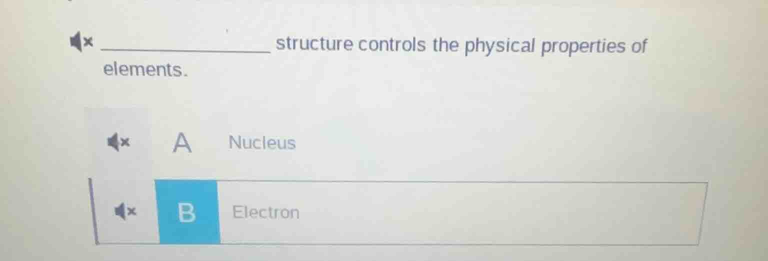 ______ structure controls the physical properties of elements. a nucleu…
