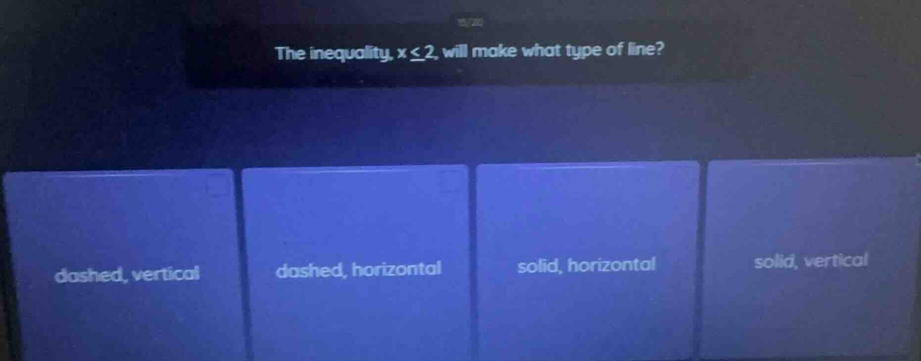 the inequality, $x \\leq 2$, will make what type of line?\ dashed, vert…
