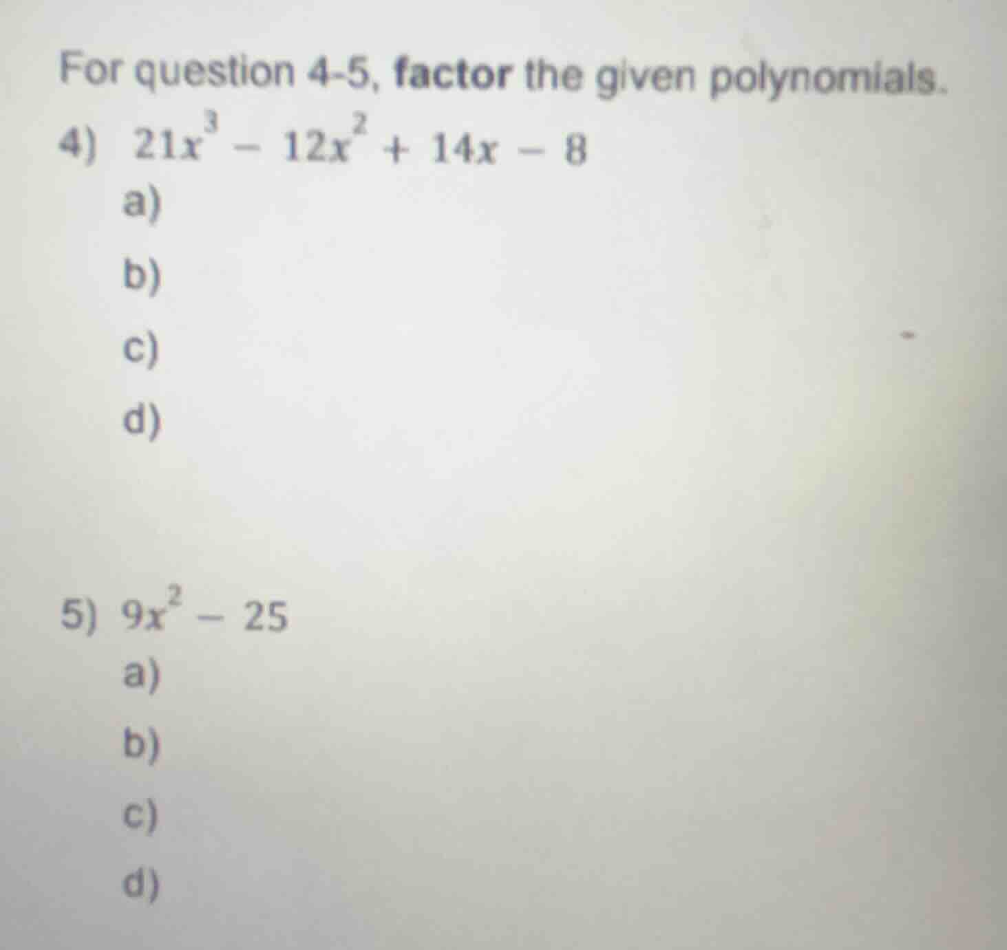 for question 4-5, factor the given polynomials. 4) $21x^{3}-12x^{2}+14x…