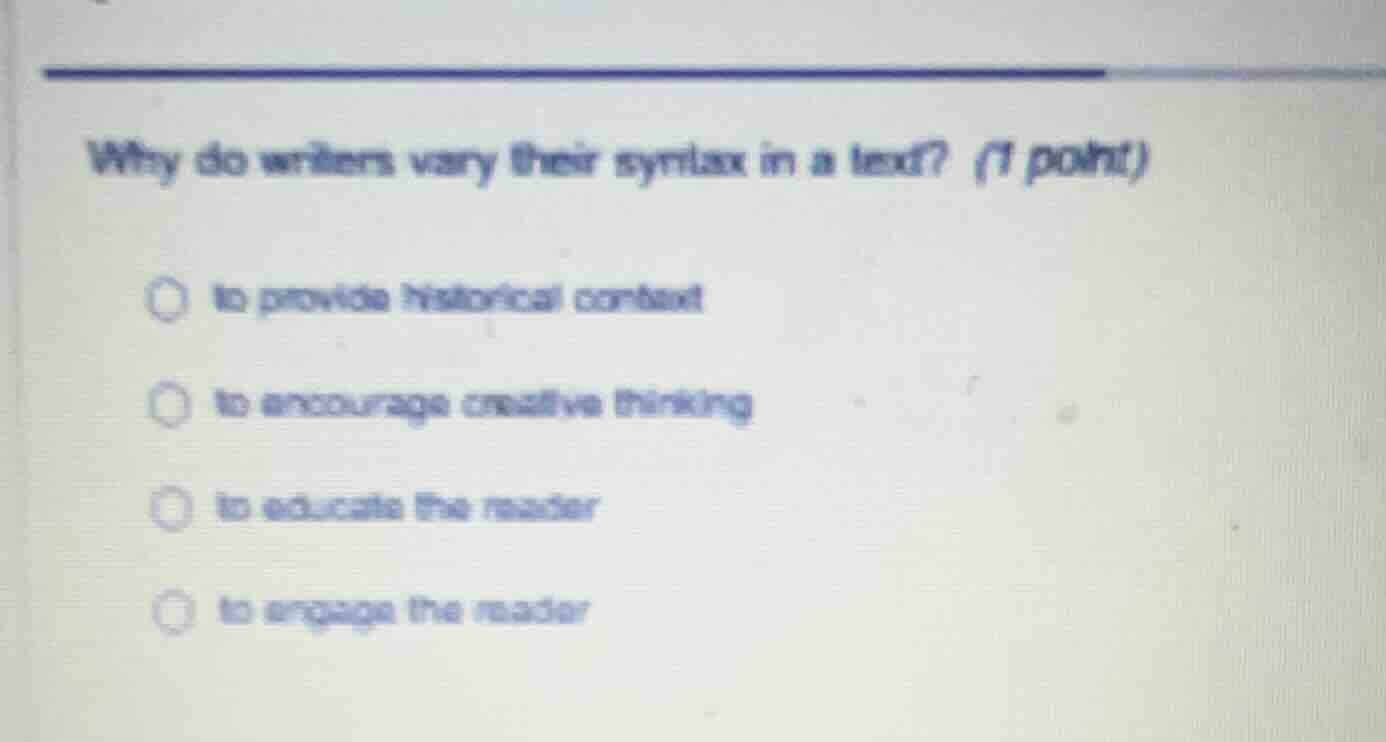 why do writers vary their syntax in a text? (1 point) to provide histor…