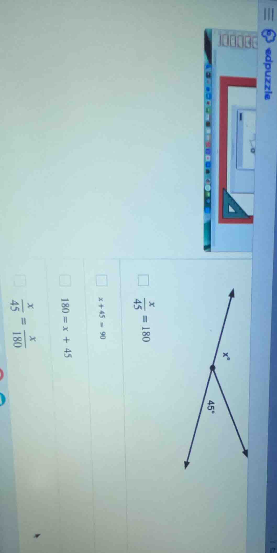 x° 45° 选项：\\(\\frac{x}{45}=180\\)；\\(x + 45 = 90\\)；\\(180 = x + 45\\)；…